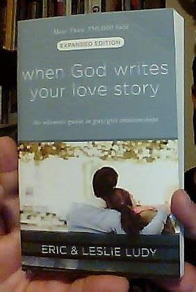 When God Writes Your Love Story Expanded Edition The Ultimate Guide To Guy Girl Relationships