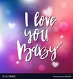 I love you baby - calligraphy for invitation Vector Image