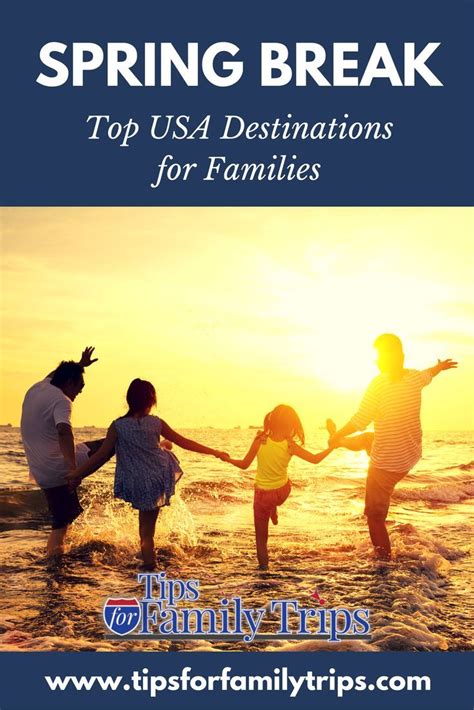 Top Spring Break Destinations For Families In The Usa Tips For
