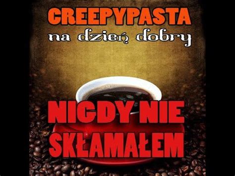 Nigdy nie skłamałem Creepypasta na dzień dobry LEKTOR PL YouTube