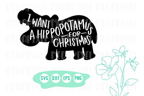 I Want A Hippopotamus For Christmas Svg Graphic By Medapixel · Creative Fabrica
