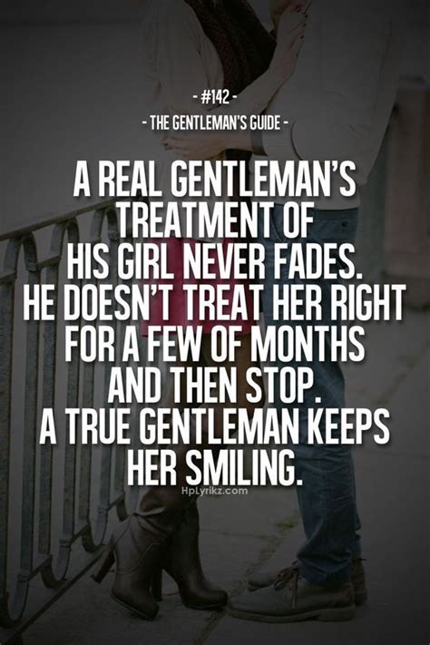 a real gentleman s treatment of his girl never fades he doesn t treat her right for a few