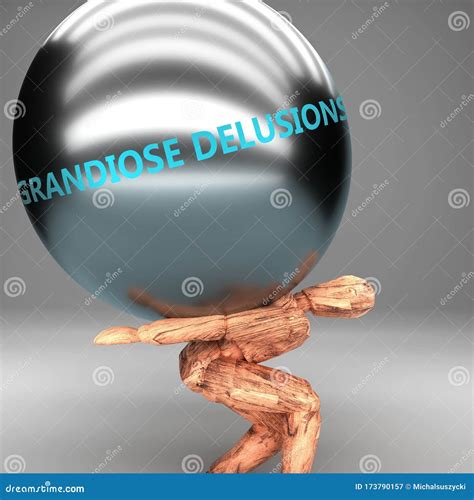 Grandiose Delusions As A Burden And Weight On Shoulders Symbolized By