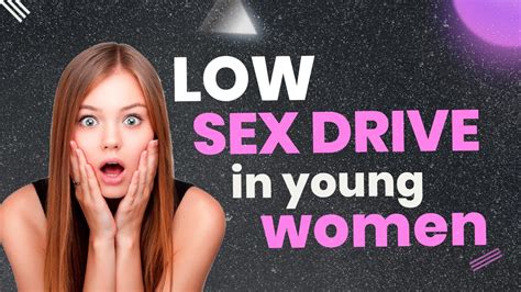 Low Sex Drive In Young Women The Best Gel For Women Discover Now