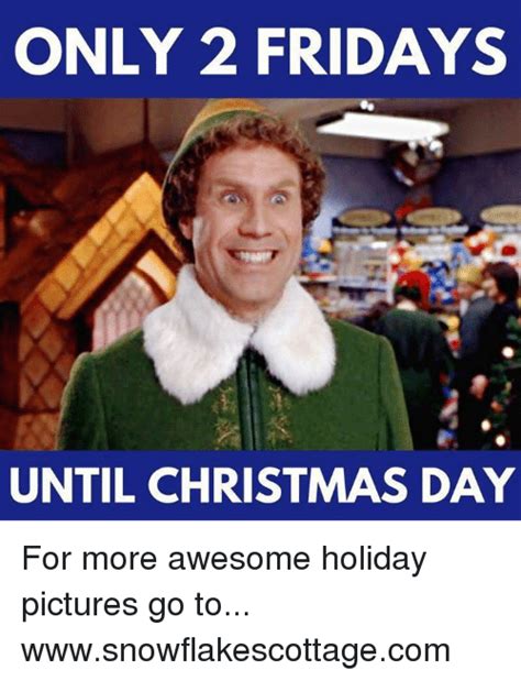 Only 2 Fridays Until Christmas Day For More Awesome