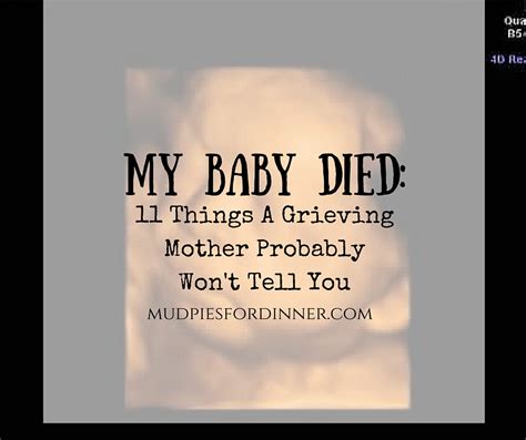 The none bereaved a person think, if they keep asking the bereaved parent how are they doing, they will finally give in to that none bereaved parent. My Baby Died: 11 Things A Grieving Mother Probably Won't ...
