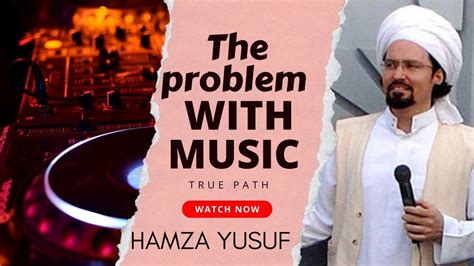 The Problem With Music Hamza Yusuf Youtube