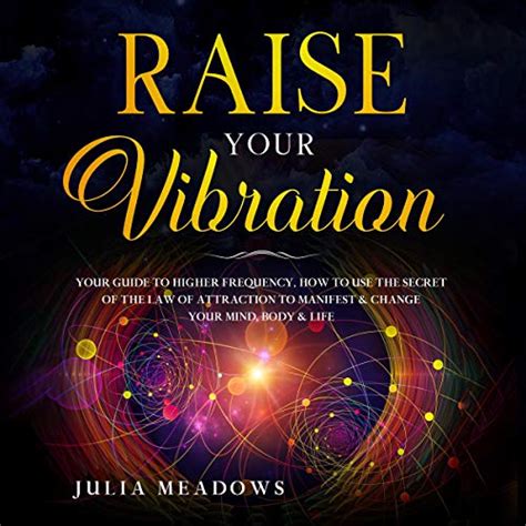 Raise Your Vibration Your Guide To Higher Frequency How To Use The