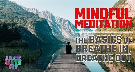 Mindful Meditation The Basics Of Breathe In Breathe Out Jack Gets Fit