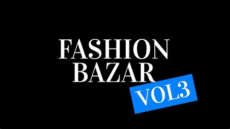 fashion bazar vol 3 jaké oblečení vybíráme youtube