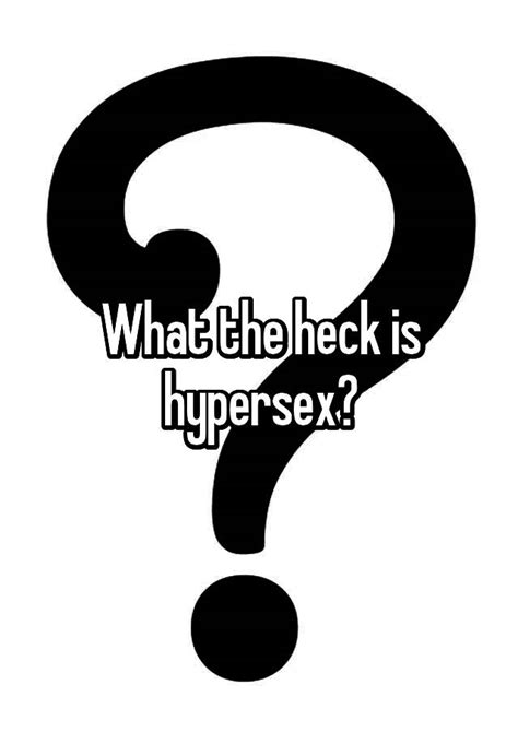 What The Heck Is Hypersex