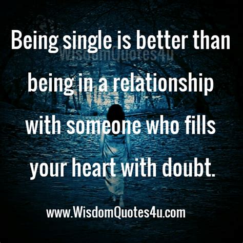 Being Single Is Better Than Being In A Relationship Wisdom Quotes