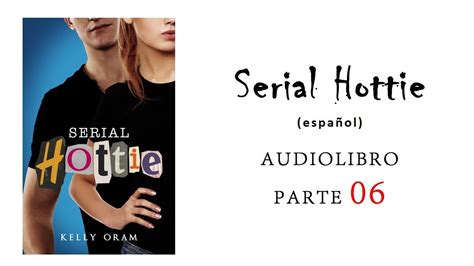 Audiolibro Serial Hottie Parte Kelly Oram Youtube