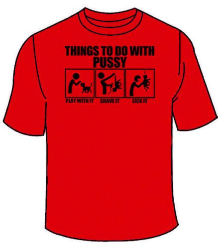 Things To Do With Pussy T Shirt Funny Sex Tees Tshirt Offensive