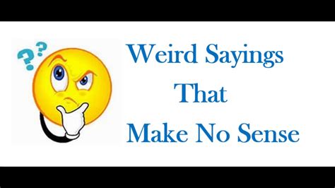 16 Weird Sayings That Make No Sense Youtube
