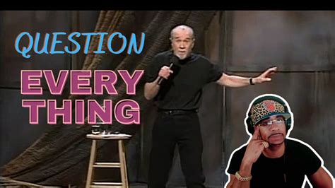 First Reaction George Carlin Question Everything Youtube