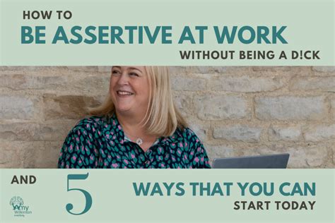How To Be Assertive At Work Without Being A Dck