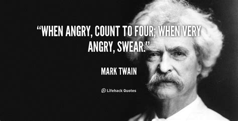 To see what your friends thought of this quote, please sign up! When angry, count to four; when very angry, swear. - Mark Twain #illapologizetomorrow | Mark ...