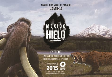 Canal Once Estrena La Serie México En La Edad Del Hielo Tvnotiblog