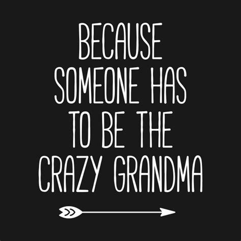 Because Someone Has To Be The Crazy Grandma By Onivs In 2023 Grandma