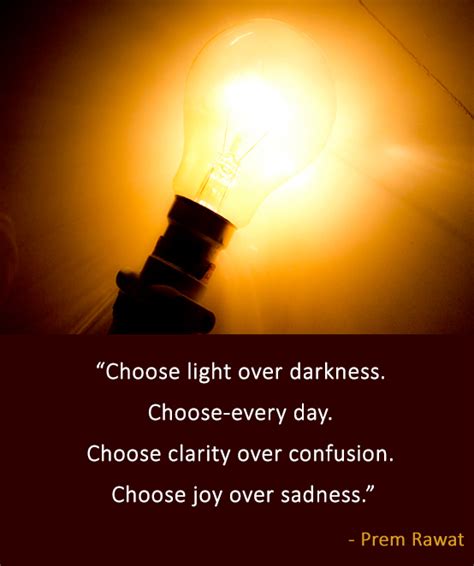 Choose Light Over Darkness Choose Every Prem Rawat