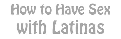 How To Have Sex With Latinas Girls Chase