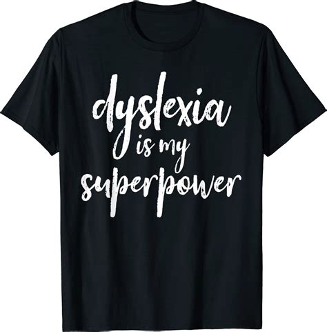 Amazon Com Dyslexia Is My Superpower Proud Dyslexics Gift T Shirt Clothing Shoes Jewelry