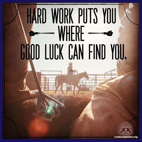 Hard Work Puts You Where Good Luck Can Find You Cowboy Quotes