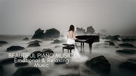 Beautiful Piano Music Emotional And Relaxing Music Youtube