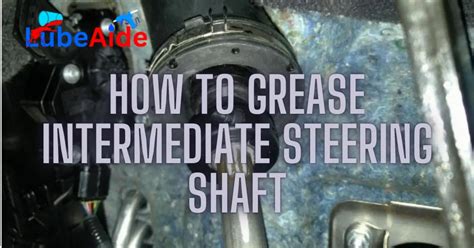 How To Grease Intermediate Steering Shaft
