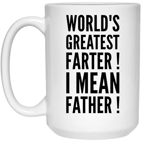 World S Greatest Farter I Mean Father Mug Oz Mugs Farter Greats