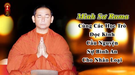 Minh Sư Ruma Đọc Kinh Cầu Nguyện Sự Bình An Cho Nhân Loại Bài Kinh Mầu