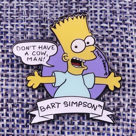 Bart Simpson Dont Have A Cow Man Collectable Funny Pin Badge Brooch