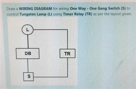 Solved Draw A Wiring Diagram For Wiring One Way One Gang