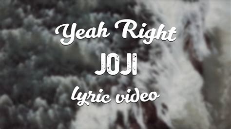 Yeah, you better know that she ain't. "Joji yeah right " T-shirt by IjazAhmed1231  there's no more time just lay it on me if i lost my life you can blame it on me are you ready or not? Joji - Yeah Right (Lyric Video) - YouTube