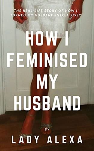 Amazon Co Jp How I Feminized My Husband The Real Life Story Of How I
