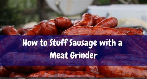 How To Stuff Sausage With A Meat Grinder Kitchenthinker