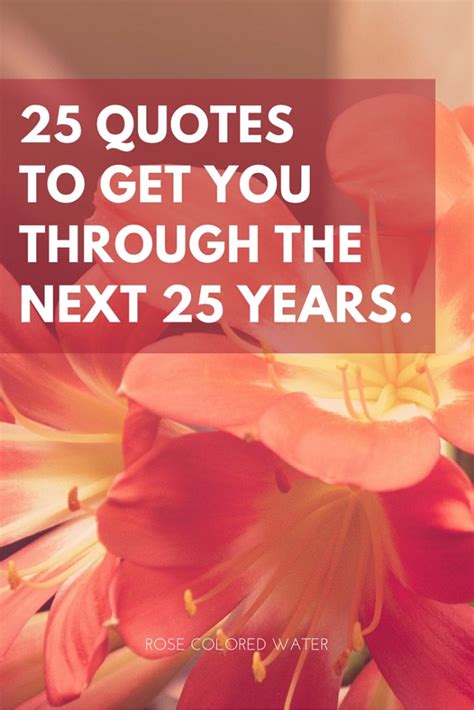 25 Quotes To Help You Survive The Next 25 Years Rose Colored Water