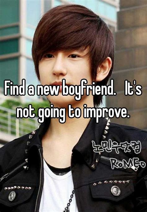 Find A New Boyfriend Its Not Going To Improve
