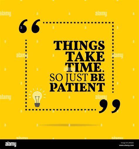 Inspirational Motivational Quote Things Take Time So Just Be Patient