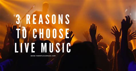 3 Reasons To Choose Live Music