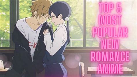 Top 5 Most Popular New Romance Anime Youtube