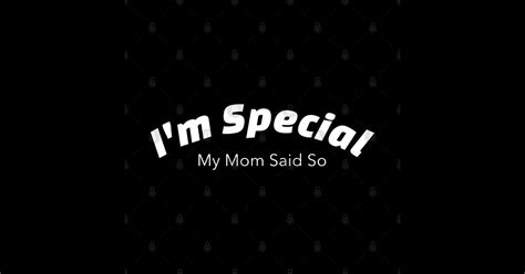 i m special my mom said so funny quotes pegatina teepublic mx