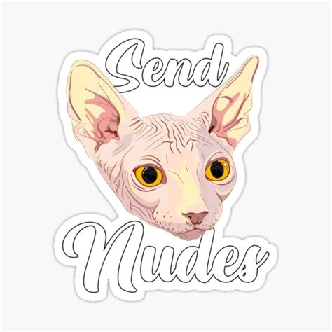 Send Nudes Funny Sphynx Cat Hairless Feline Sticker For Sale By
