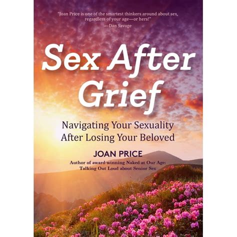 Sex After Grief Navigating Your Sexuality After Losing Your Beloved Healing After Loss Grief