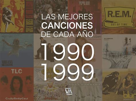 Las Mejores Canciones De Cada Año 1990 1999 Ventura