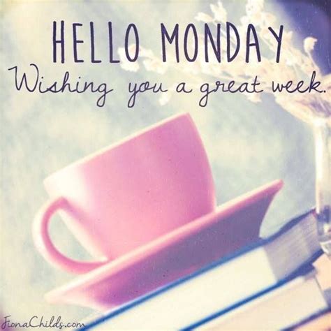 Hello Monday Have A Great Week Pictures Photos And Images For