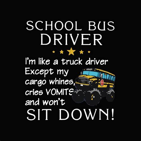 School Bus Driver Im Like A Truck Driver Except My Cargo Whines Cries School Bus Driver Bus