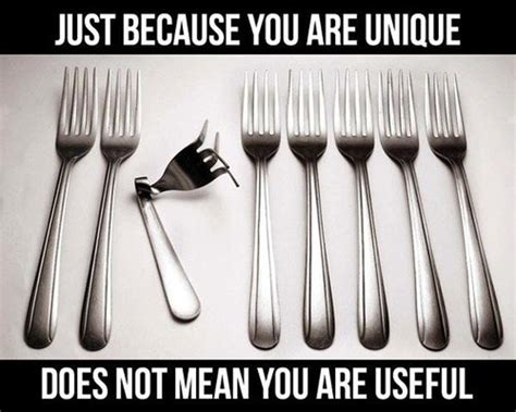 Just Because You Are Unique Doesn T Mean You Are Useful Picture Quotes