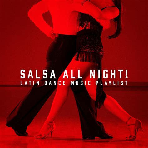salsa all night latin dance music playlist compilation by various artists spotify